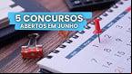 Os 5 melhores concursos públicos abertos em Junho